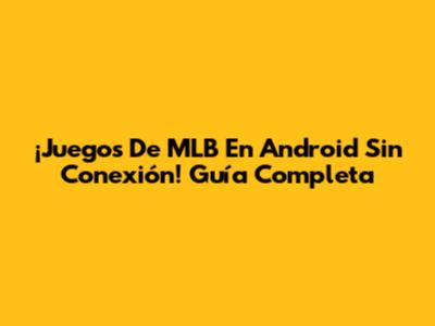 ¡Juegos De MLB En Android Sin Conexión! Guía Completa