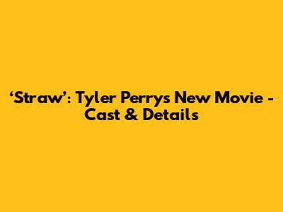 ‘Straw’: Tyler Perry's New Movie - Cast & Details