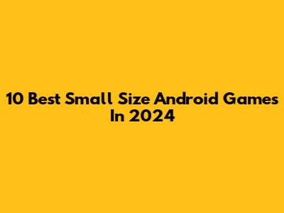10 Best Small Size Android Games In 2024
