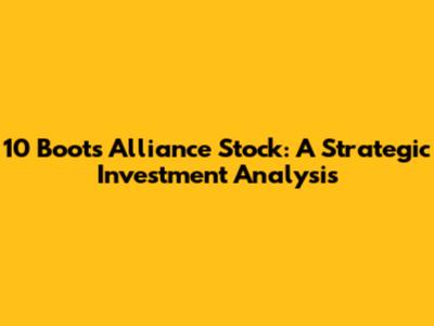 10 Boots Alliance Stock: A Strategic Investment Analysis