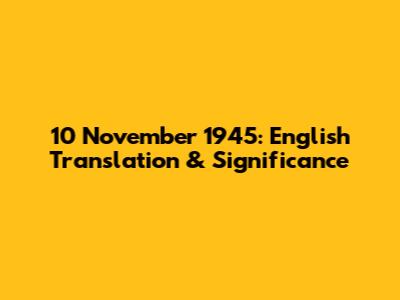 10 November 1945: English Translation & Significance
