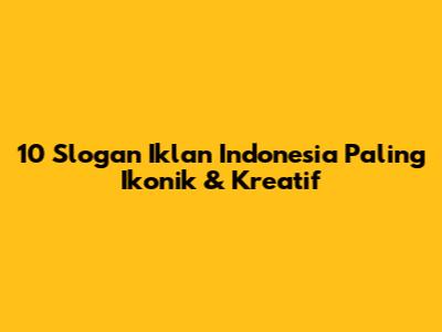 10 Slogan Iklan Indonesia Paling Ikonik & Kreatif