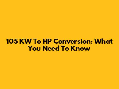 105 KW To HP Conversion: What You Need To Know