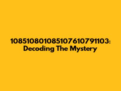 108510801085107610791103: Decoding The Mystery