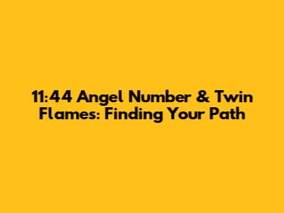 11:44 Angel Number & Twin Flames: Finding Your Path