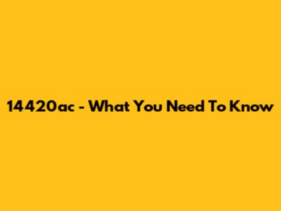 14420ac - What You Need To Know