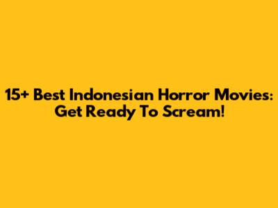 15+ Best Indonesian Horror Movies: Get Ready To Scream!