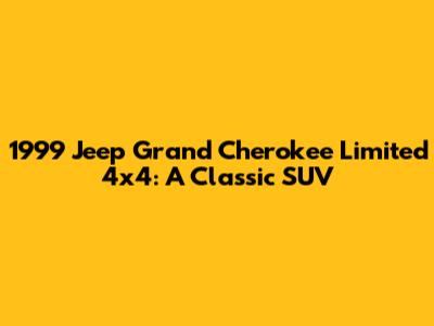 1999 Jeep Grand Cherokee Limited 4x4: A Classic SUV