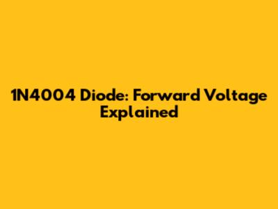 1N4004 Diode: Forward Voltage Explained
