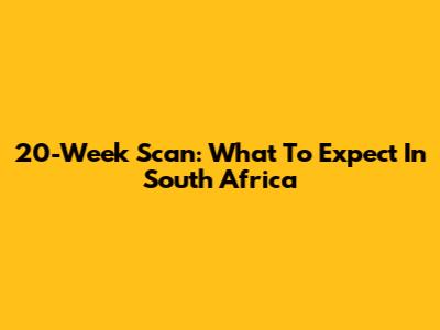 20-Week Scan: What To Expect In South Africa