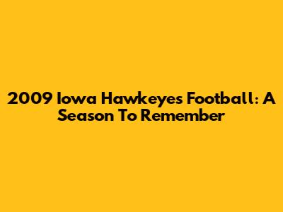 2009 Iowa Hawkeyes Football: A Season To Remember