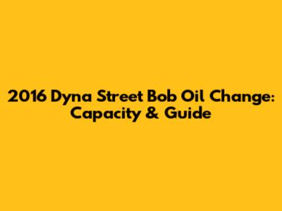 2016 Dyna Street Bob Oil Change: Capacity & Guide