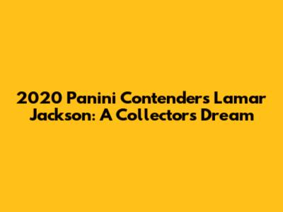 2020 Panini Contenders Lamar Jackson: A Collector's Dream