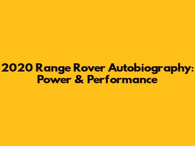 2020 Range Rover Autobiography: Power & Performance