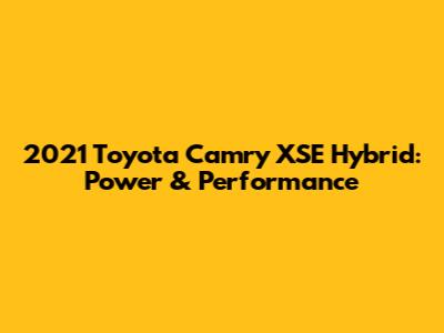 2021 Toyota Camry XSE Hybrid: Power & Performance