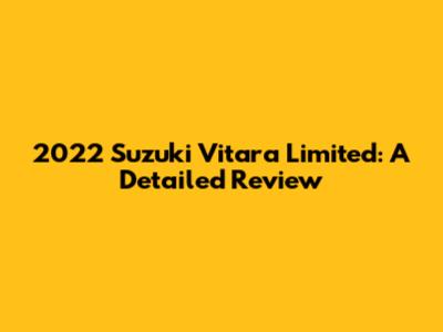 2022 Suzuki Vitara Limited: A Detailed Review