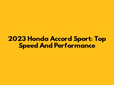 2023 Honda Accord Sport: Top Speed And Performance