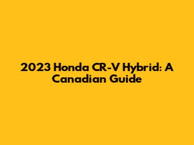 2023 Honda CR-V Hybrid: A Canadian Guide