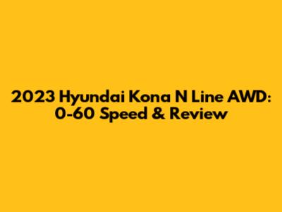 2023 Hyundai Kona N Line AWD: 0-60 Speed & Review
