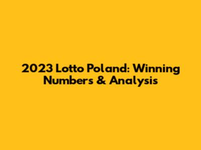 2023 Lotto Poland: Winning Numbers & Analysis
