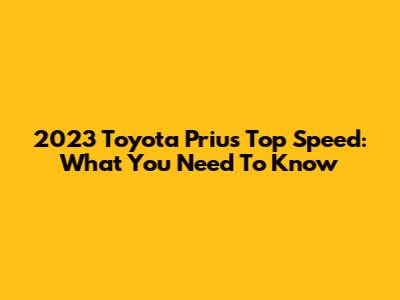 2023 Toyota Prius Top Speed: What You Need To Know