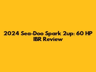 2024 Sea-Doo Spark 2up: 60 HP IBR Review