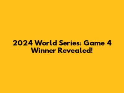 2024 World Series: Game 4 Winner Revealed!