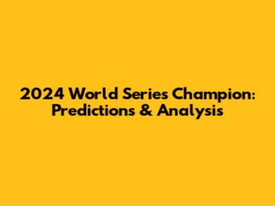 2024 World Series Champion: Predictions & Analysis