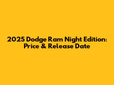 2025 Dodge Ram Night Edition: Price & Release Date