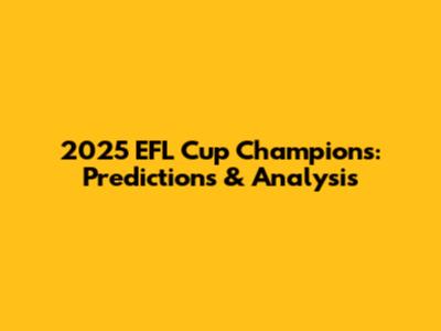 2025 EFL Cup Champions: Predictions & Analysis