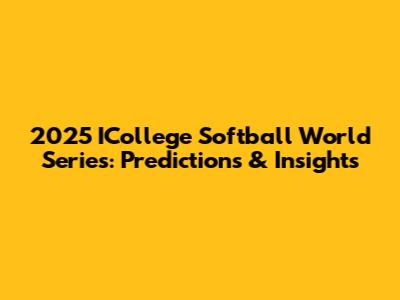 2025 ICollege Softball World Series: Predictions & Insights