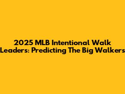 2025 MLB Intentional Walk Leaders: Predicting The Big Walkers