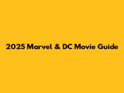 2025 Marvel & DC Movie Guide
