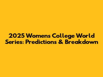 2025 Women's College World Series: Predictions & Breakdown