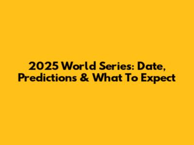 2025 World Series: Date, Predictions & What To Expect