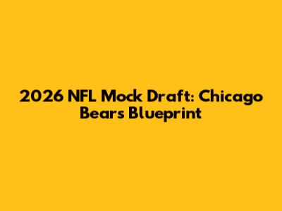 2026 NFL Mock Draft: Chicago Bears' Blueprint