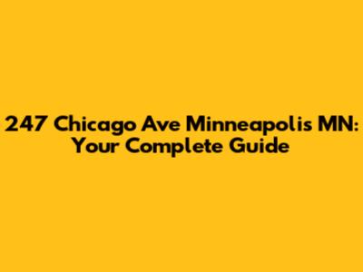247 Chicago Ave Minneapolis MN: Your Complete Guide