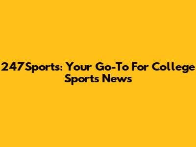 247Sports: Your Go-To For College Sports News