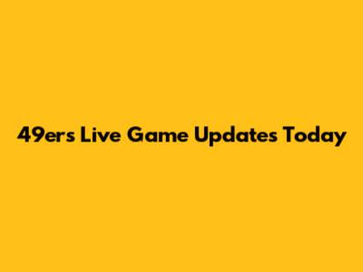 49ers Live Game Updates Today