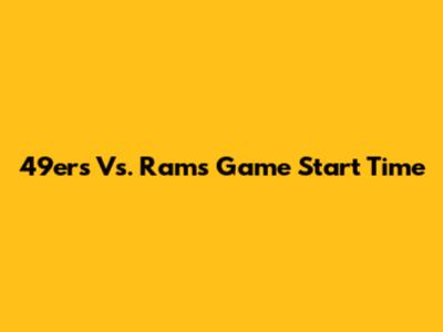 49ers Vs. Rams Game Start Time