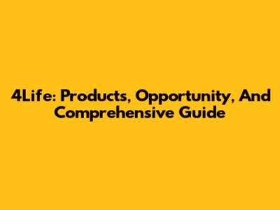 4Life: Products, Opportunity, And Comprehensive Guide