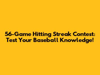 56-Game Hitting Streak Contest: Test Your Baseball Knowledge!