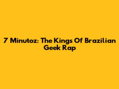 7 Minutoz: The Kings Of Brazilian Geek Rap