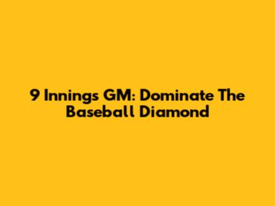 9 Innings GM: Dominate The Baseball Diamond