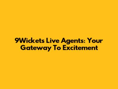 9Wickets Live Agents: Your Gateway To Excitement