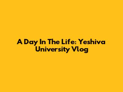 A Day In The Life: Yeshiva University Vlog