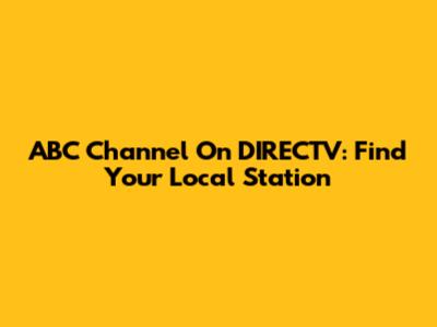 ABC Channel On DIRECTV: Find Your Local Station