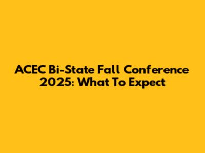 ACEC Bi-State Fall Conference 2025: What To Expect
