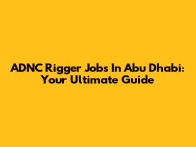 ADNC Rigger Jobs In Abu Dhabi: Your Ultimate Guide