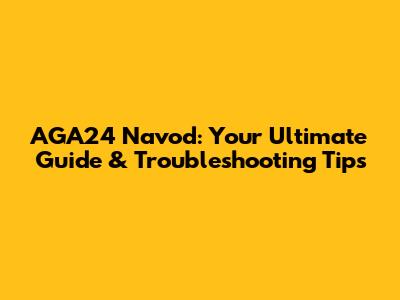 AGA24 Navod: Your Ultimate Guide & Troubleshooting Tips